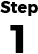 STEP 1