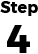 STEP 4